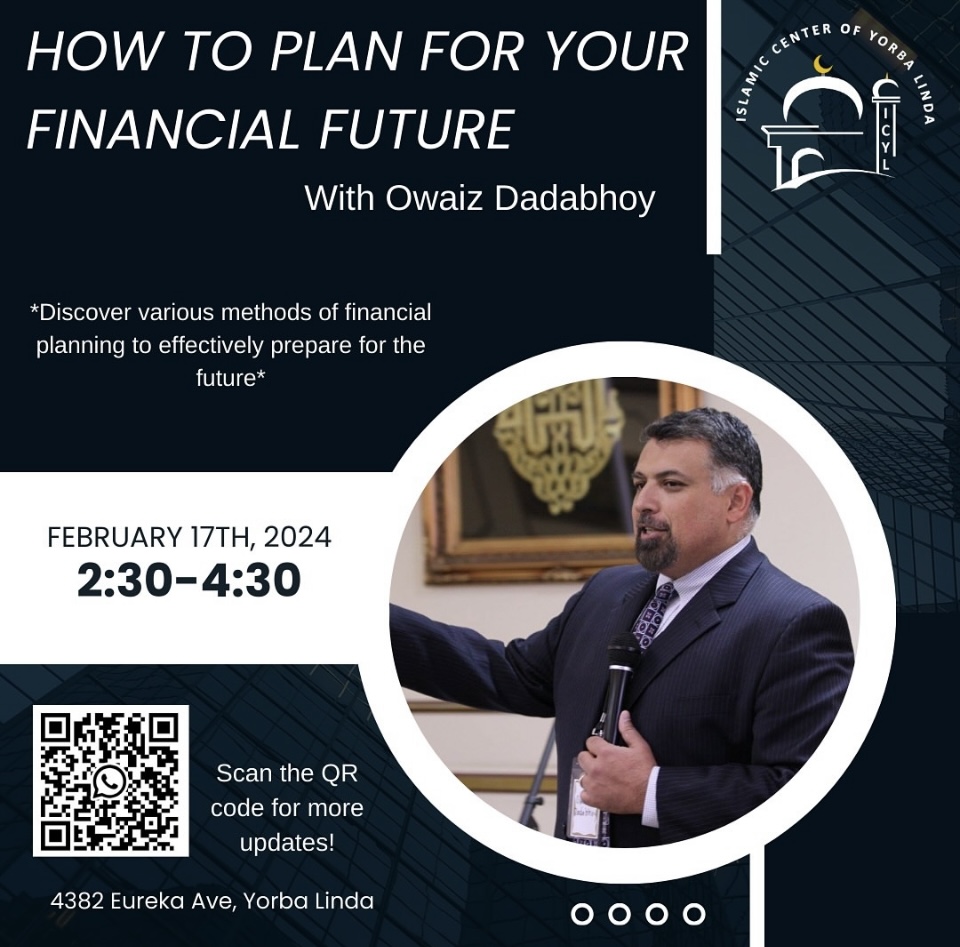 Flyer for the event titled How to plan for your Financial Future. Taking place February 17th, 2024 at 2:30pm until 4:30pm at the Islamic Center of Yorba Linda